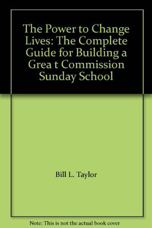 The Power to Change Lives: The Complete Guide for Building a Great Commission Sunday School (199899),Used