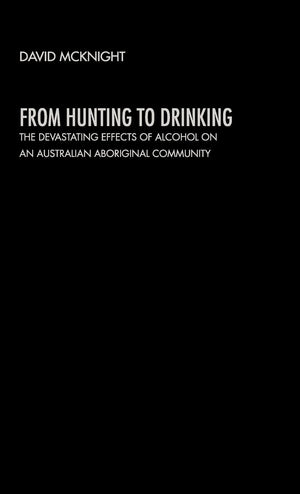 From Hunting to Drinking: The Devastating Effects of Alcohol on an Australian Aboriginal Community,Used