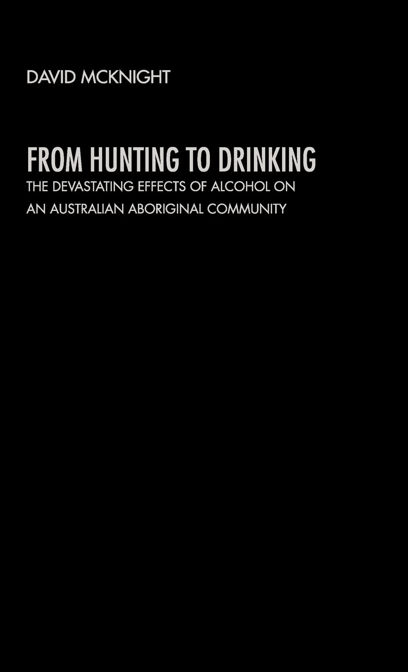 From Hunting to Drinking: The Devastating Effects of Alcohol on an Australian Aboriginal Community,Used