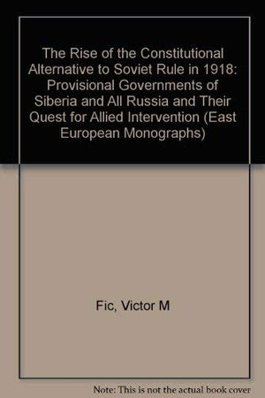 The Rise of the Constitutional Alternative to Soviet Rule in 1918,Used