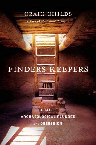 Finders Keepers: A Tale of Archaeological Plunder and Obsession,New
