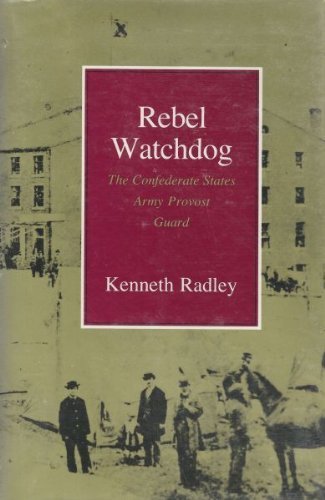 Rebel Watchdog : The Confederate States Army Provost Guard,Used