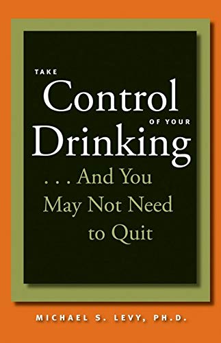 Take Control of Your Drinking...And You May Not Need to Quit (A Johns Hopkins Press Health Book),Used