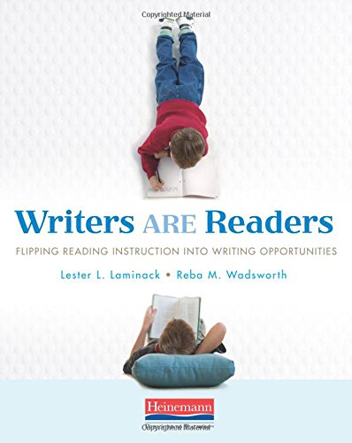 Writers ARE Readers: Flipping Reading Instruction into Writing Opportunities,New