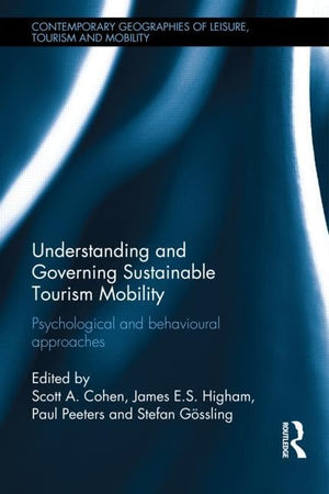 Understanding and Governing Sustainable Tourism Mobility: Psychological and Behavioural Approaches (Contemporary Geographies of ,Used