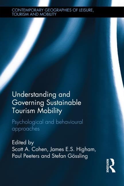Understanding and Governing Sustainable Tourism Mobility: Psychological and Behavioural Approaches (Contemporary Geographies of ,Used