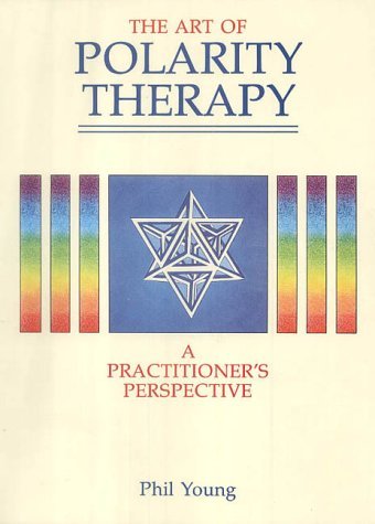 The Art Of Polarity Therapy: A Practitioner'S Perspective