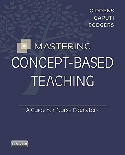 Mastering Conceptbased Teaching: A Guide For Nurse Educators,New