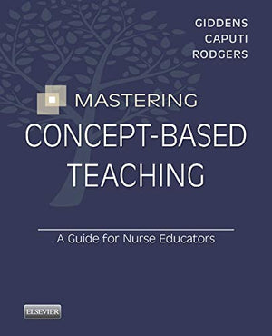 Mastering ConceptBased Teaching: A Guide for Nurse Educators,Used