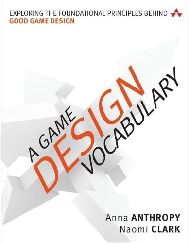A Game Design Vocabulary: Exploring The Foundational Principles Behind Good Game Design (Game Design/Usability)