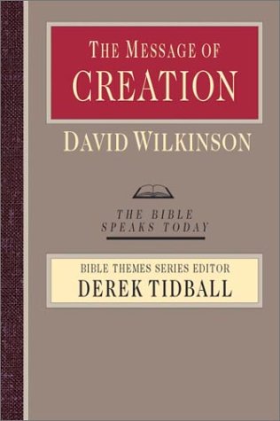 The Message Of Creation: Encountering The Lord Of The Universe (The Bible Speaks Today Bible Themes Series),New