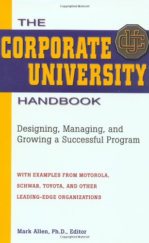 The Corporate University Handbook: Designing, Managing, And Growing A Successful Program,New