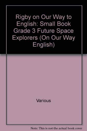 Rigby on Our Way to English: Small Book Grade 3 Future Space Explorers (On Our Way English),Used