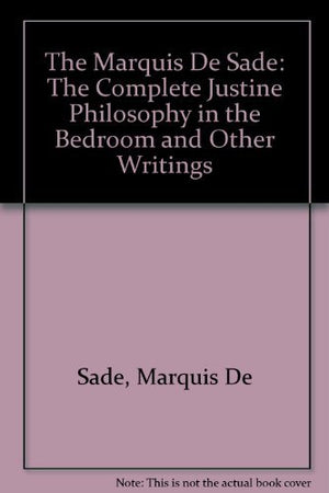 The Complete Justine, Philosophy in the Bedroom, and Other Writings,Used