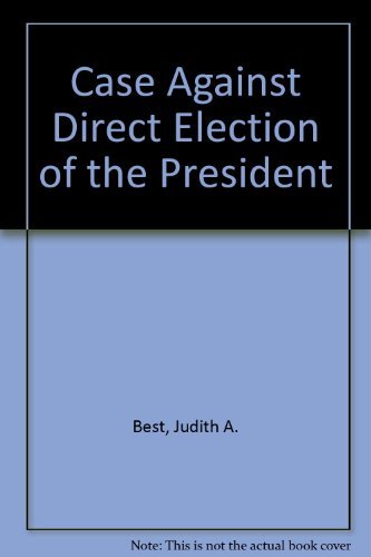 The Case Against Direct Election of the President: A Defense of the Electoral College