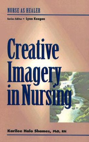 Creative Imagery for Nurse Healers: Nurse as Healer Series,Used