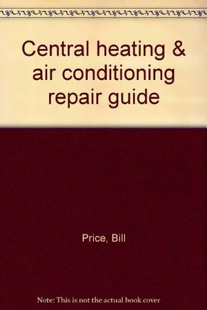 Central Heating & Air Conditioning Repair Guide,New