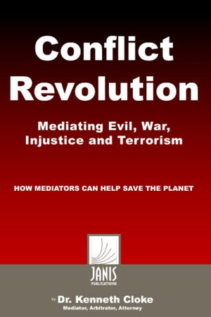 Conflict Revolution: Mediating Evil, War, Injustice And Terrorism,New