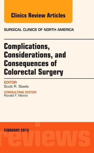 Complications, Considerations and Consequences of Colorectal Surgery, An Issue of Surgical Clinics (Volume 931) (The Clinics: S,Used