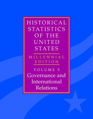 The Historical Statistics of the United States: Volume 5, Governance and International Relations: Millennial Edition,Used