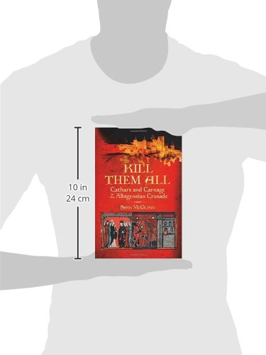 Kill Them All: Cathars and Carnage in the Albigensian Crusade,Used