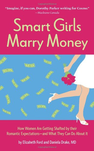 Smart Girls Marry Money: How Women Have Been Duped Into The Romantic Dreamand How They'Re Paying For It,New