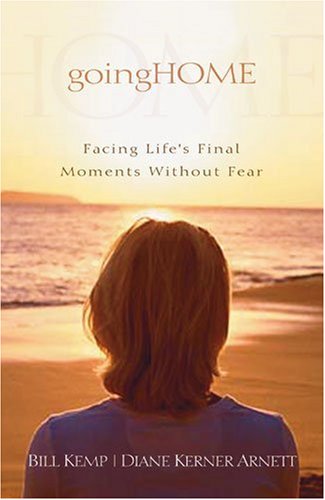 Going Home: Facing Life'S Final Moments Without Fear,New