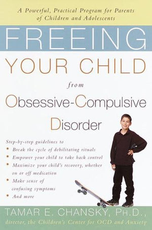 Freeing Your Child from ObsessiveCompulsive Disorder: A Powerful, Practical Program for Parents of Children and Adolescents,New