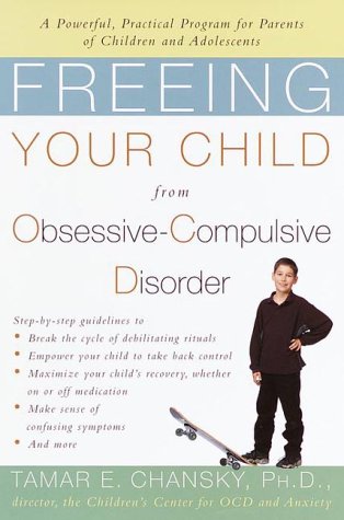 Freeing Your Child from ObsessiveCompulsive Disorder: A Powerful, Practical Program for Parents of Children and Adolescents,New