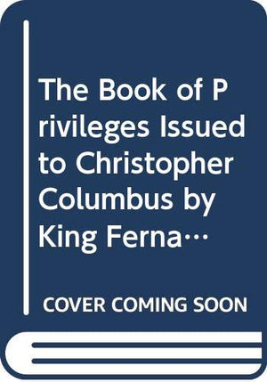 Book of Privileges Issued to Christopher Columbus by King Fernando and Queen Isabel, 14921502 (Repertorium Columbianium),Used