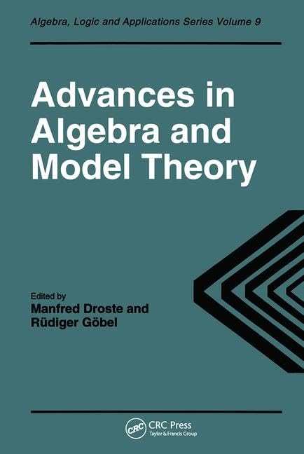 Advances in Algebra and Model Theory: Selected surveys presented at conferences in Essen 1994 and Dresden 1995 (Algebra, Logic a,Used