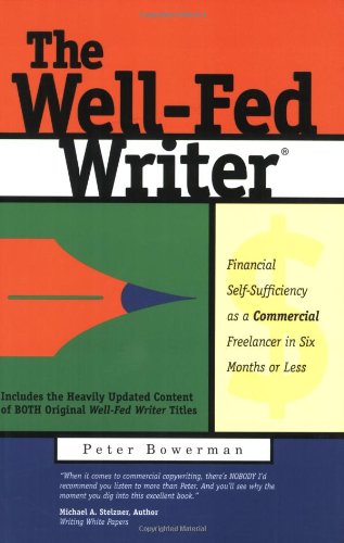 The WellFed Writer: Financial SelfSufficiency as a Commercial Freelancer in Six Months or Less,New