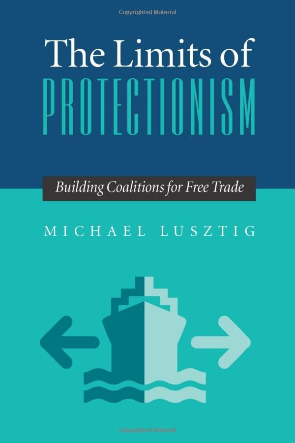 The Limits Of Protectionism: Building Coalitions For Free Trade,Used