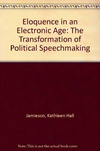 Eloquence in an Electronic Age: The Transformation of Political Speechmaking,Used