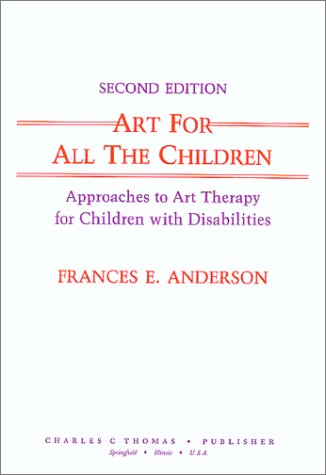 Art for All the Children: Approaches to Art Therapy for Children With Disabilities,New