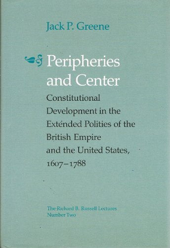 Peripheries and Center: Constitutional Development in the Extended Polities of the British Empire and the United States, 160717,Used