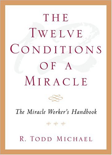 The Twelve Conditions Of A Miracle: The Miracle Worker's Handbook,Used