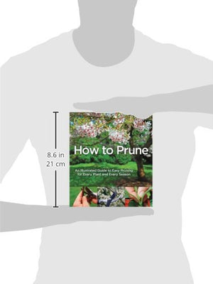 How to Prune: An Illustrated Guide to Easy Pruning for Every Plant and Every Season,Used