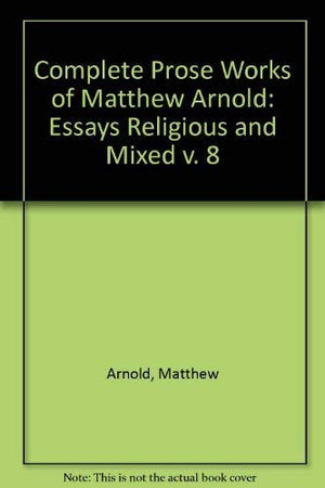 The Complete Prose Works Of Matthew Arnold: Volume Viii. Essays Religious And Mixed (Volume 8),Used