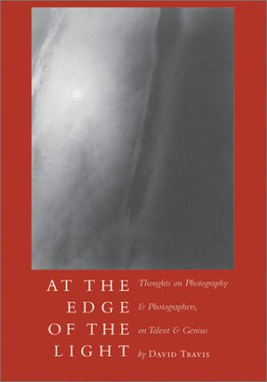 At the Edge of the Light: Thoughts on Photography & Photographers, Talent & Genius,Used