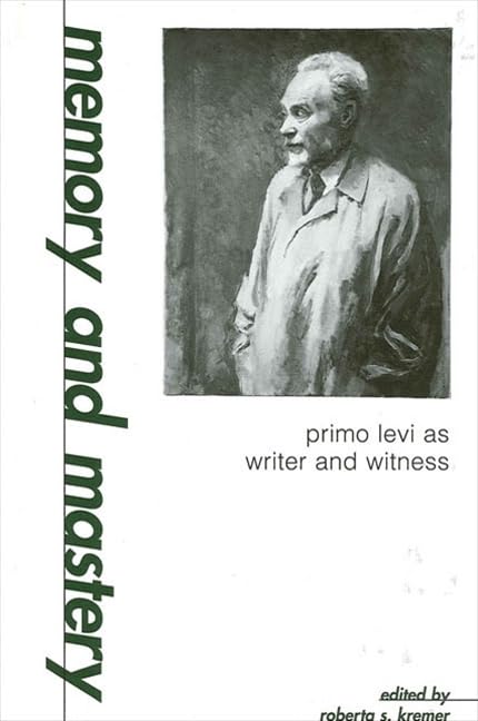 Memory and Mastery: Primo Levi as Writer and Witness (Suny Modern Jewish Literature and Culture),Used