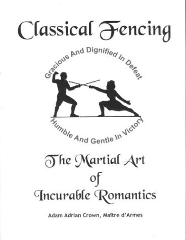 Classical Fencing: The Martial Art of Incurable Romantics,Used