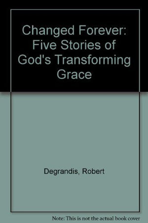 Changed Forever: Five Stories of God's Transforming Grace,Used