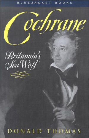 Cochrane: Britannia's Sea Wolf (Bluejacket Books),Used