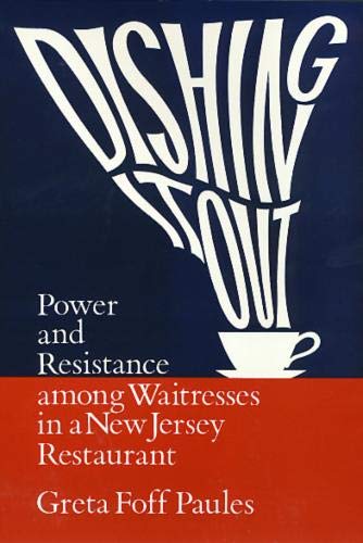Dishing It Out: Power and Resistance Among Waitresses in a New Jersey Restaurant (Women In The Political Economy),New