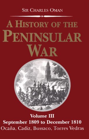 A History Of The Peninsular War: September 1809 To December 1810 : Ocana, Cadiz, Bussaco, Torres Vedras (Vol 3 : Sept 1809 To De