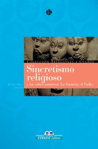 Sincretismo Religioso: Y Los Cultos Animistas. La Santera, El Vud . . . (Religiones Y Cultos Series)