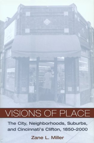 Visions Of Place: City, Neighborhoods, Suburbs, And Cincinnati'S Clifton, 18502000 (Urban Life & Urban Landscape),Used