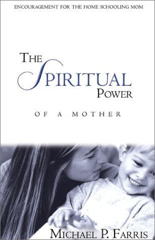 The Spiritual Power of a Mother: Encouragement for the Home Schooling Mom,Used