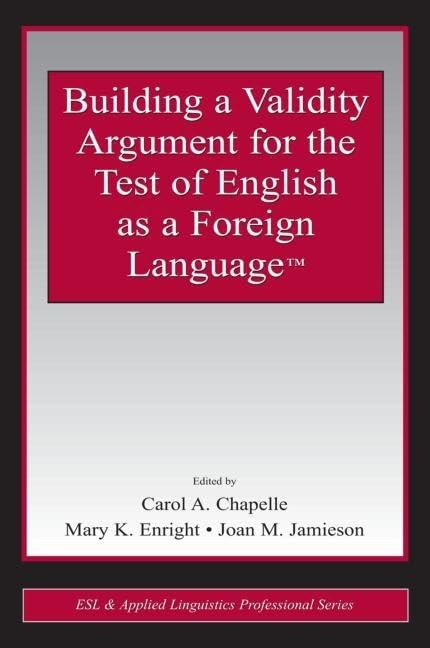 Building a Validity Argument for the Test of English as a Foreign Language (ESL & Applied Linguistics Professional Series),New